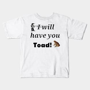 I will have you Toad! Kids T-Shirt